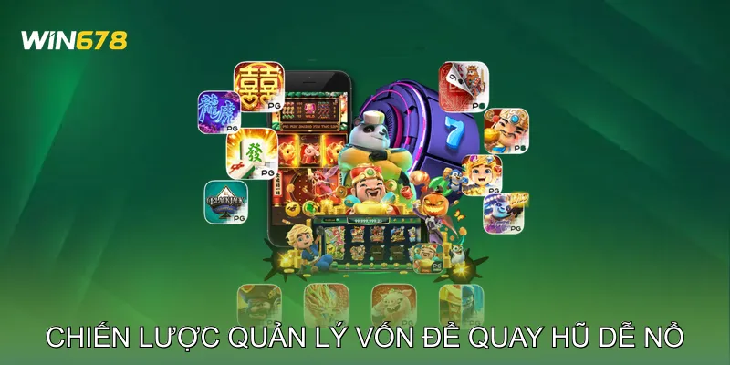 Chiến Lược Quản Lý Vốn Để Quay Hũ Dễ Nổ